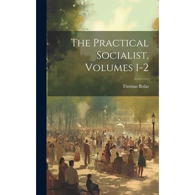 The Practical Socialist, Volumes 1-2