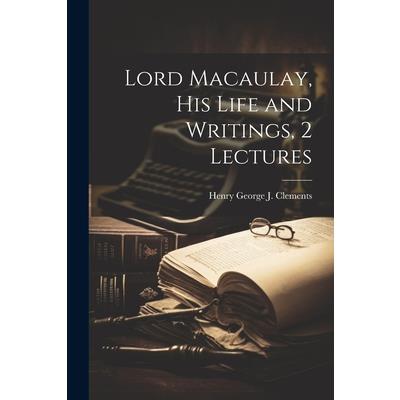 Lord Macaulay, His Life and Writings, 2 Lectures