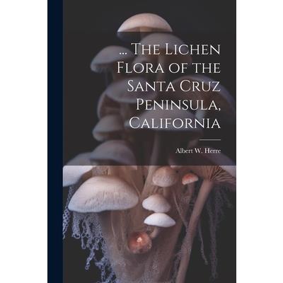 ... The Lichen Flora of the Santa Cruz Peninsula, California
