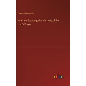 Notes on Forty Algonkin Versions of the Lord’s Prayer