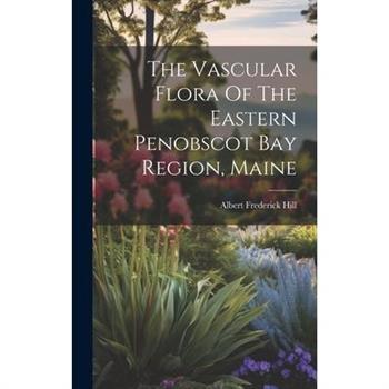 The Vascular Flora Of The Eastern Penobscot Bay Region, Maine