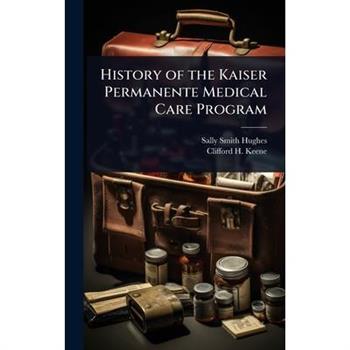 History of the Kaiser Permanente Medical Care Program