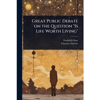 Great Public Debate on the Question ”Is Life Worth Living”