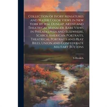 Collection of Ivory Miniatures and Water Color Views in New York by Wm. Dunlap, Artist and Theatrical Manager. Rare Views in Philadelphia and Elsewhere, Scarce American Portraits, Theatrical Portraits