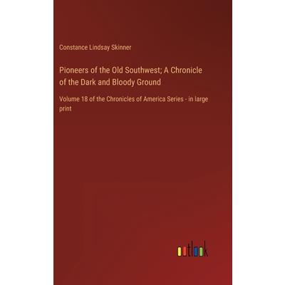 Pioneers of the Old Southwest; A Chronicle of the Dark and Bloody Ground