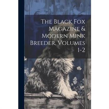 The Black Fox Magazine & Modern Mink Breeder, Volumes 1-2