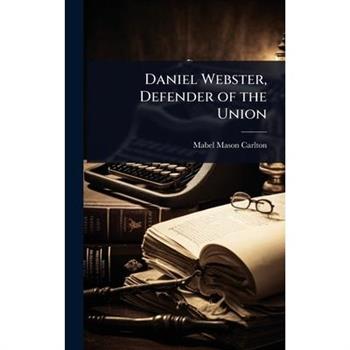 Daniel Webster, Defender of the Union