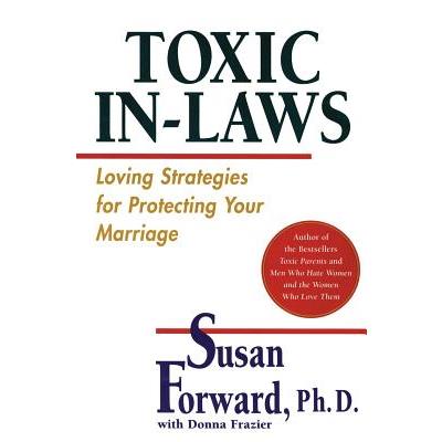 Toxic In-Laws: Loving Strategies for Protecting Your Marriage