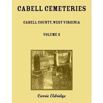 Cabell Cemeteries. Cabell County, West Virginia Volume 3