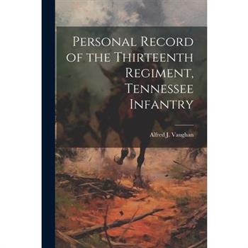 Personal Record of the Thirteenth Regiment, Tennessee Infantry