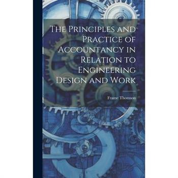 The Principles and Practice of Accountancy in Relation to Engineering Design and Work