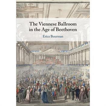 The Viennese Ballroom in the Age of Beethoven