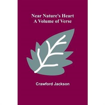 Near Nature’s Heart; A Volume of Verse