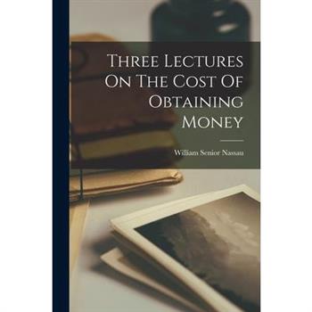 Three Lectures On The Cost Of Obtaining Money