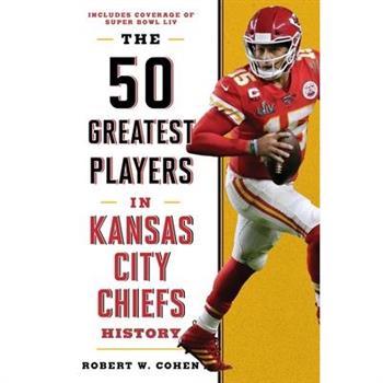 The 50 Greatest Players in Kansas City Chiefs History
