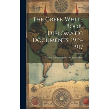 The Greek White Book, Diplomatic Documents, 1913-1917