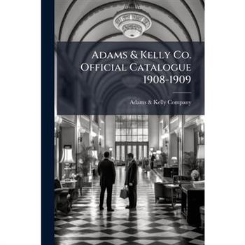 Adams & Kelly Co. Official Catalogue 1908-1909