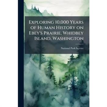 Exploring 10,000 Years of Human History on Ebey's Prairie, Whidbey Island, Washington