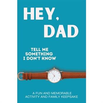 Hey, Dad! Tell Me Something I Don't Know