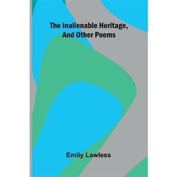 The Inalienable Heritage, And Other Poems