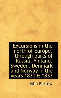 Excursions in the North of Europe, Through Parts of Russia, Finland, Sweden, Denmark and Norway in T