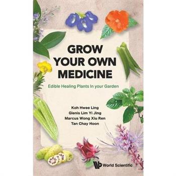 Grow Your Own Medicine: Edible Healing Plants in Your Garden