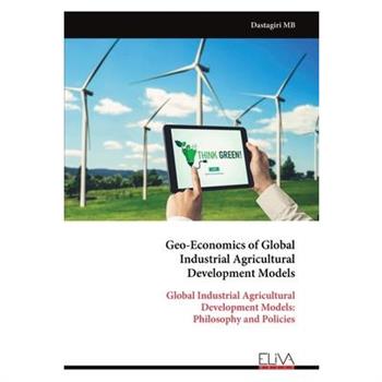 Geo-Economics of Global Industrial Agricultural Development Models