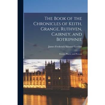 The Book of the Chronicles of Keith, Grange, Ruthven, Cairney, and Botriphnie