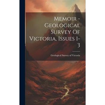 Memoir - Geological Survey Of Victoria, Issues 1-3