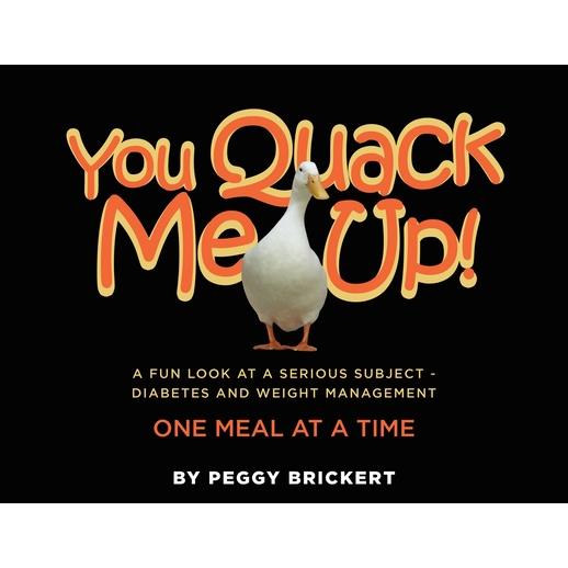 You Quack Me Up! A Fun Look at a Serious Subject - Diabetes and Weight Management, One Meal at a Time