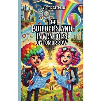 The Builders and Inventors of Tomorrow