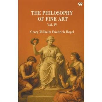 The Philosophy Of Fine Art Vol. IV