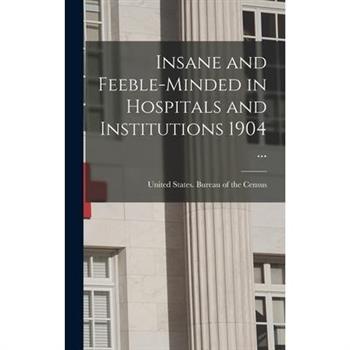 Insane and Feeble-minded in Hospitals and Institutions 1904 ...