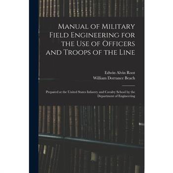 Manual of Military Field Engineering for the Use of Officers and Troops of the Line
