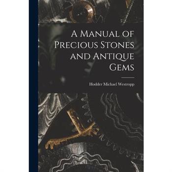 A Manual of Precious Stones and Antique Gems