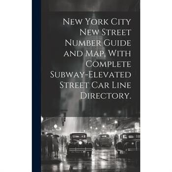New York City New Street Number Guide and Map, With Complete Subway-elevated Street Car Line Directory.