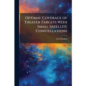 Optimal Coverage of Theater Targets With Small Satellite Constellations