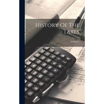 History Of The Taxes; Volume 1
