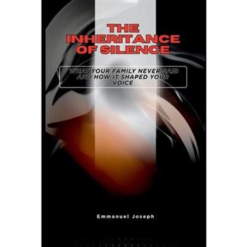 The Inheritance of Silence, What Your Family Never Said and How It Shaped Your Voice