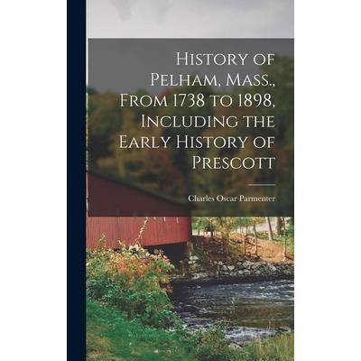 History of Pelham, Mass., From 1738 to 1898, Including the Early History of Prescott