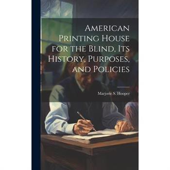 American Printing House for the Blind, Its History, Purposes, and Policies