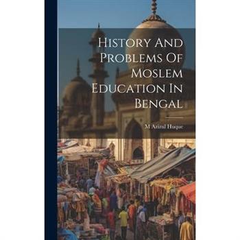 History And Problems Of Moslem Education In Bengal