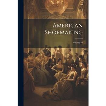 American Shoemaking; Volume 58