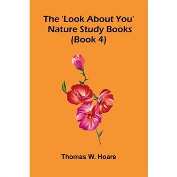 The 'Look About You' Nature Study Books (Book 4)