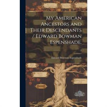 My American Ancestors and Their Descendants / Edward Bowman Espenshade.; 2