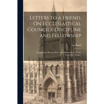 Letters to a Friend, On Ecclesiastical Councils, Discipline and Fellowship