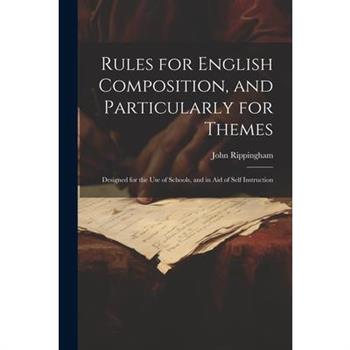Rules for English Composition, and Particularly for Themes