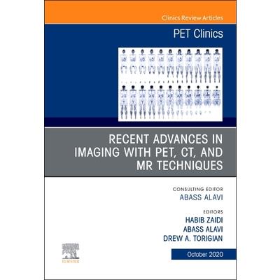 Recent Advances in Imaging with Pet, Ct, and MR Techniques, an Issue of Pet Clinics, Volum