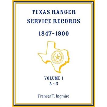 Texas Ranger Service Records, 1847-1900, Volume 1 A-C
