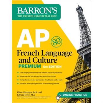 AP French Language and Culture Premium, Fifth Edition: 3 Practice Tests + Comprehensive Review + Online Audio and Practice